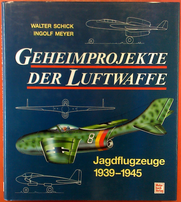 Geheimprojekte der Luftwaffe: Jagdflugzeuge 1939-1945