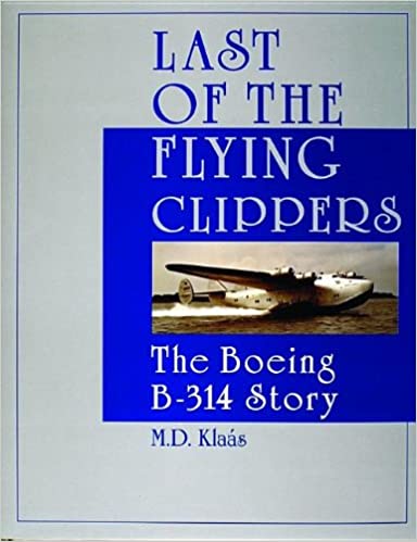 Last of the Flying Clippers: The Boeing B-314 Story