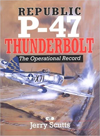 Republic P-47 Thunderbolt: The Operational Record
