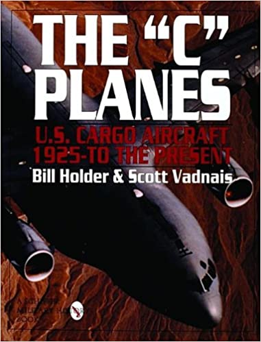 The "C" Planes: U.S. Cargo Aircraft from 1925 to the Present