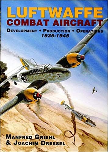 Luftwaffe Combat Aircraft Development Production Operations: 1935-1945