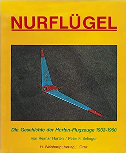 Nurflügel: Die Geschichte der Horten-Flugzeuge 1933-1960
