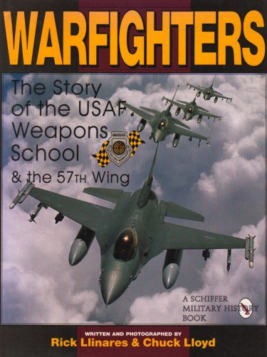 Warfighters: A History of the USAF Weapons School and the 57th Wing