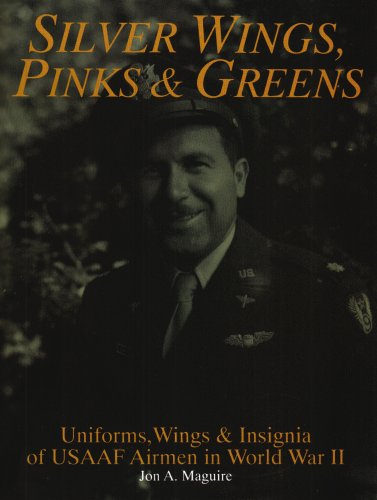 Silver Wings, Pinks & Greens: Uniforms, Wings & Insignia of USAAF Airmen in WWII