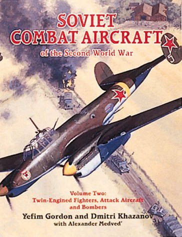 Soviet Combat Aircraft of the Second World War, Vol. 2: Twin-Engined Fighters, Attack Aircraft and Bombers